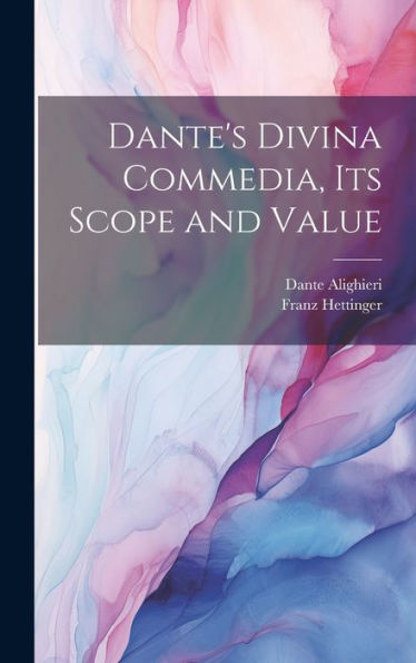 Dante's Divina Commedia, Its Scope And Value - 9781020764905