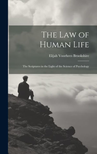 The Law Of Human Life; The Scriptures In The Light Of The Science Of Psychology