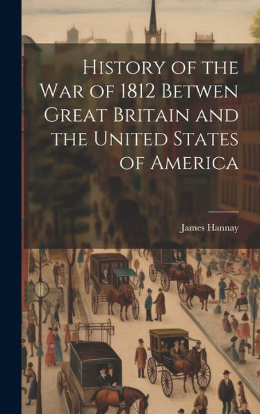 History Of The War Of 1812 Betwen Great Britain And The United States Of America