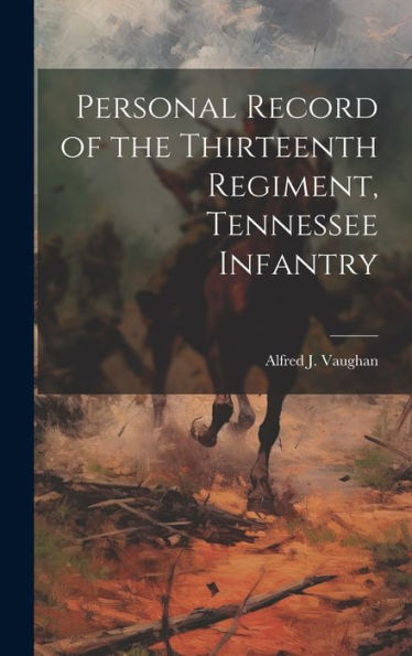 Personal Record Of The Thirteenth Regiment, Tennessee Infantry