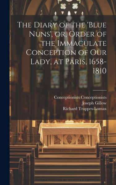 The Diary Of The 'Blue Nuns', Or, Order Of The Immaculate Conception Of Our Lady, At Paris, 1658-1810