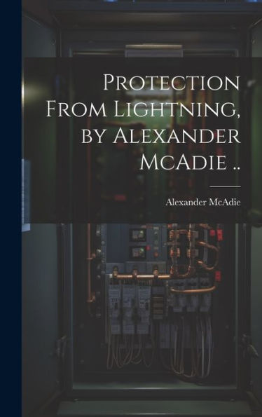 Protection From Lightning, By Alexander Mcadie ..
