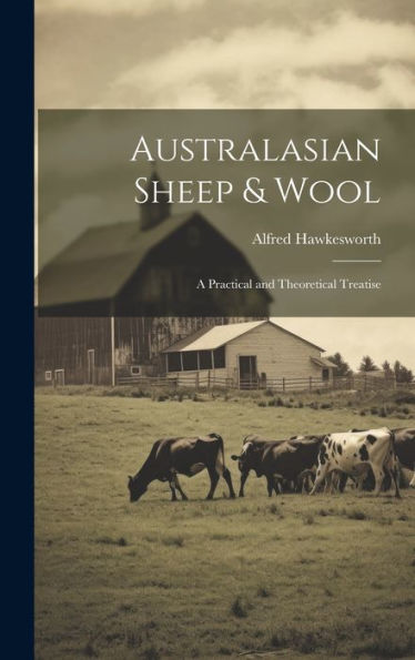 Australasian Sheep & Wool; A Practical And Theoretical Treatise
