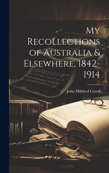 My Recollections Of Australia & Elsewhere, 1842-1914