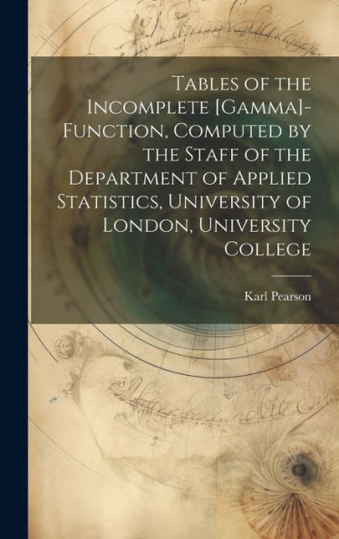 Tables Of The Incomplete [Gamma]-Function, Computed By The Staff Of The Department Of Applied Statistics, University Of London, University College