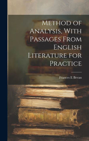 Method Of Analysis, With Passages From English Literature For Practice - 9781020771118