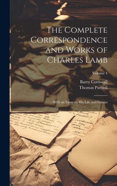 The Complete Correspondence And Works Of Charles Lamb; With An Essay On His Life And Genius; Volume 4 - 9781020771354