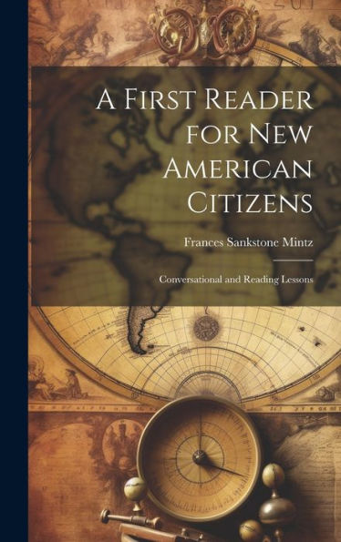 A First Reader For New American Citizens; Conversational And Reading Lessons - 9781020771361