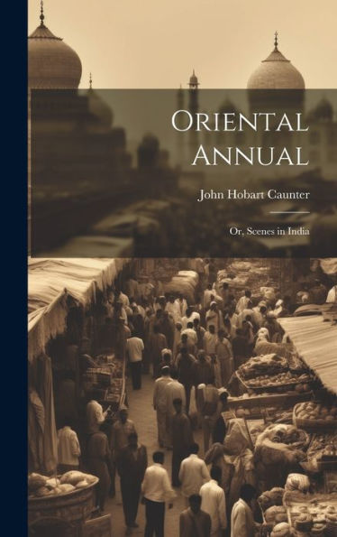 Oriental Annual; Or, Scenes In India - 9781020772368