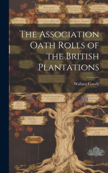 The Association Oath Rolls Of The British Plantations