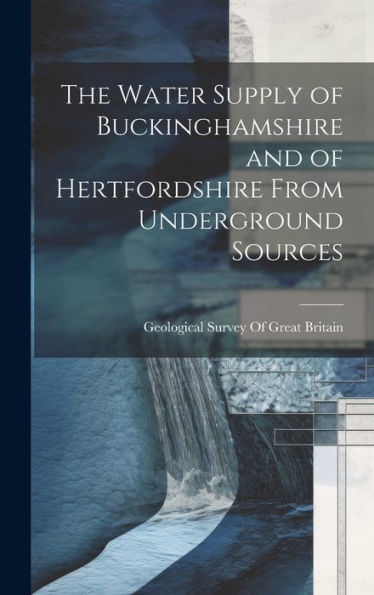 The Water Supply Of Buckinghamshire And Of Hertfordshire From Underground Sources - 9781020772573
