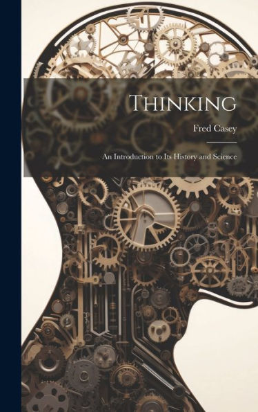 Thinking; An Introduction To Its History And Science