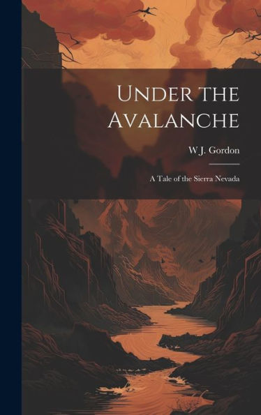 Under The Avalanche: A Tale Of The Sierra Nevada - 9781020772801