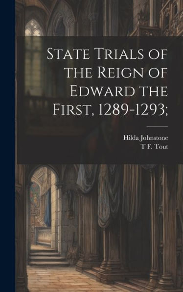 State Trials Of The Reign Of Edward The First, 1289-1293; - 9781020773150