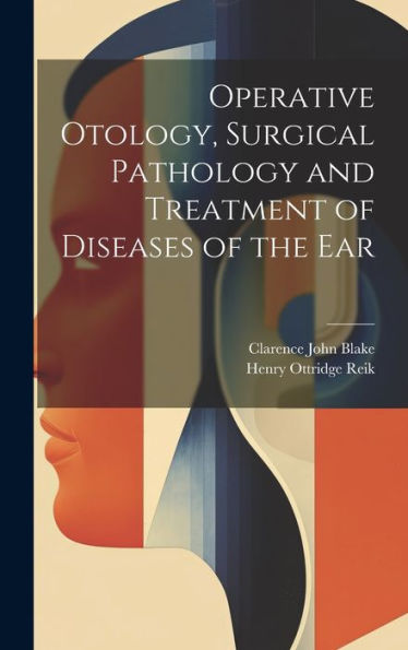 Operative Otology, Surgical Pathology And Treatment Of Diseases Of The Ear - 9781020774256