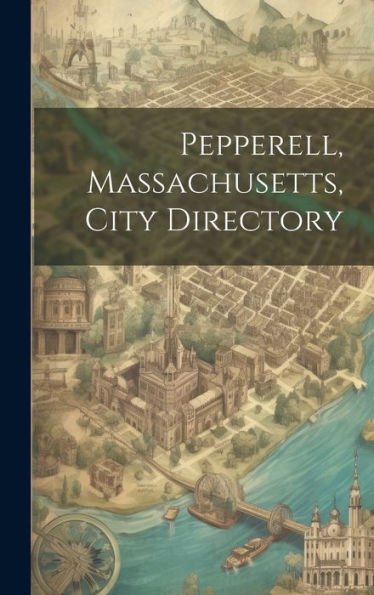 Pepperell, Massachusetts, City Directory - 9781020775161
