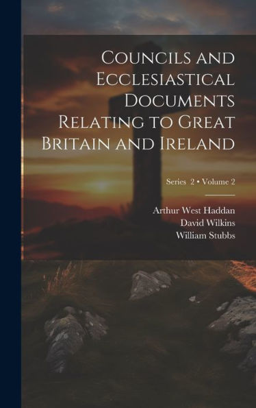 Councils And Ecclesiastical Documents Relating To Great Britain And Ireland; Volume 2; Series 2 - 9781020775208