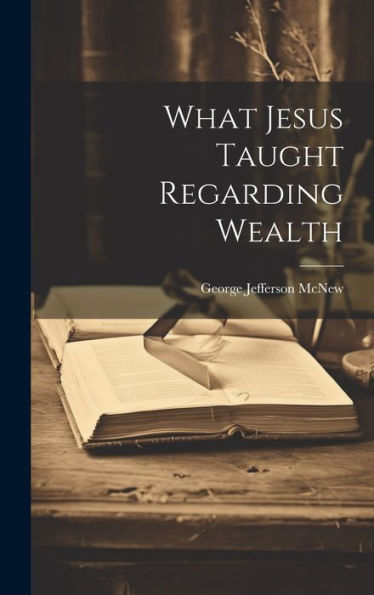 What Jesus Taught Regarding Wealth - 9781020775369