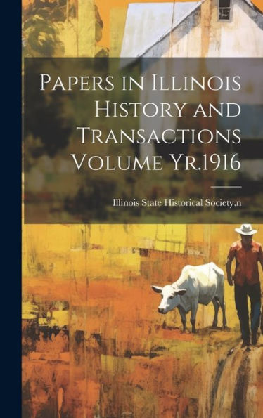 Papers In Illinois History And Transactions Volume Yr.1916 - 9781020776144