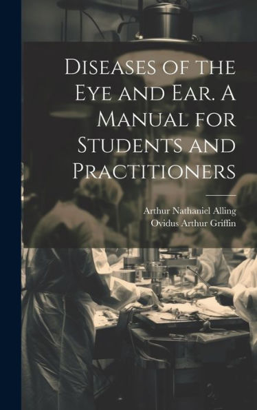 Diseases Of The Eye And Ear. A Manual For Students And Practitioners - 9781020776243