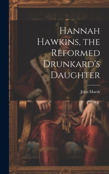 Hannah Hawkins, The Reformed Drunkard's Daughter - 9781020776281
