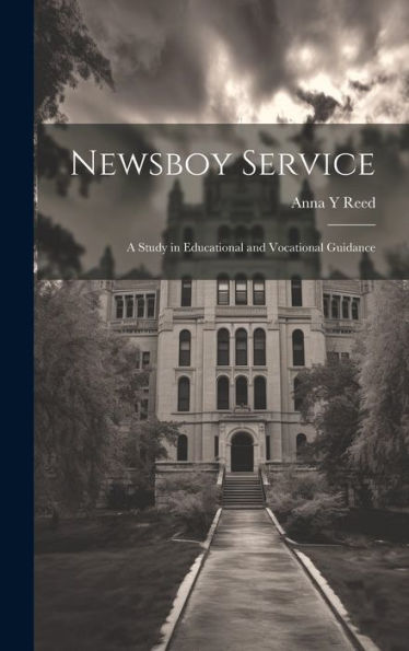 Newsboy Service: A Study In Educational And Vocational Guidance - 9781020776595