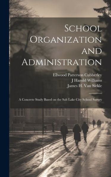School Organization And Administration; A Concrete Study Based On The Salt Lake City School Survey