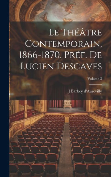 Le Théâtre Contemporain, 1866-1870. Préf. De Lucien Descaves; Volume 3 (French Edition) - 9781020777493