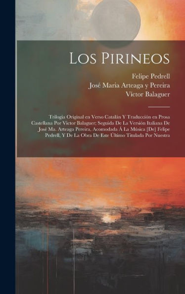 Los Pirineos; Trilogia Original En Verso Catalán Y Traducción En Prosa Castellana Por Victor Balaguer; Seguida De La Versión Italiana De José Ma. ... Último Titulada Por Nuestra (Spanish Edition) - 9781020777554