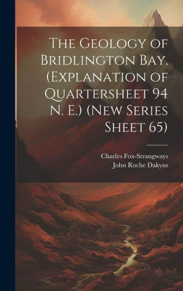 The Geology Of Bridlington Bay. (Explanation Of Quartersheet 94 N. E.) (New Series Sheet 65) - 9781020778308
