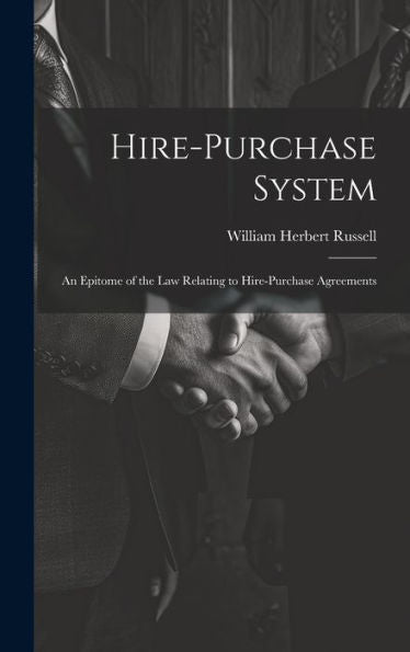 Hire-Purchase System: An Epitome Of The Law Relating To Hire-Purchase Agreements - 9781020778452