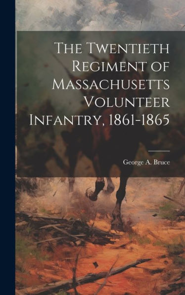 The Twentieth Regiment Of Massachusetts Volunteer Infantry, 1861-1865 - 9781020778704