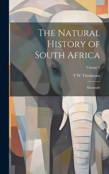 The Natural History Of South Africa; Mammals; Volume 3