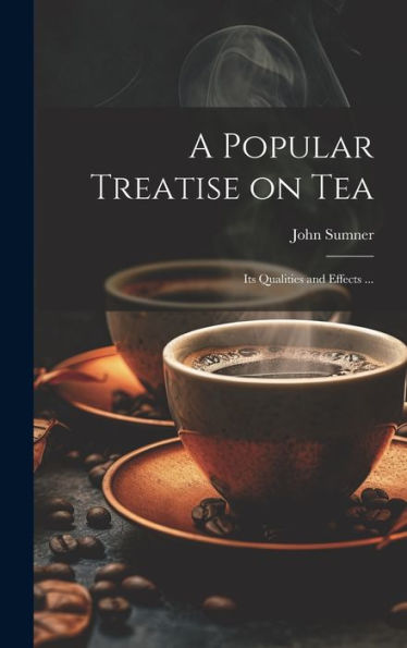 A Popular Treatise On Tea: Its Qualities And Effects ... - 9781020779008