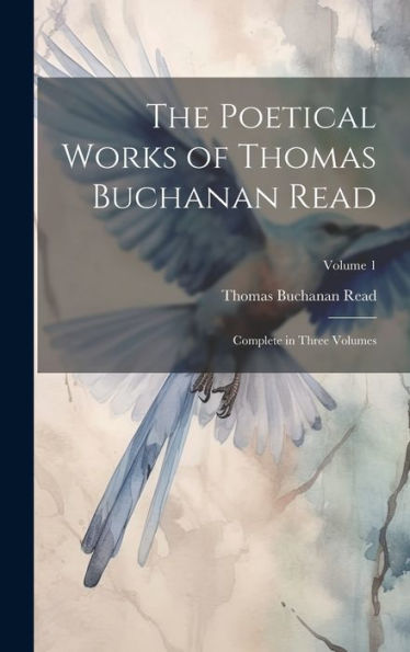 The Poetical Works Of Thomas Buchanan Read; Complete In Three Volumes; Volume 1