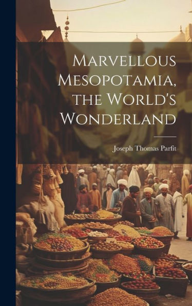Marvellous Mesopotamia, The World's Wonderland
