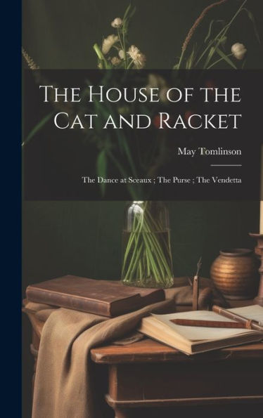 The House Of The Cat And Racket; The Dance At Sceaux; The Purse; The Vendetta