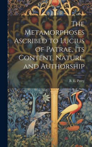 The Metamorphoses Ascribed To Lucius Of Patrae, Its Content, Nature, And Authorship