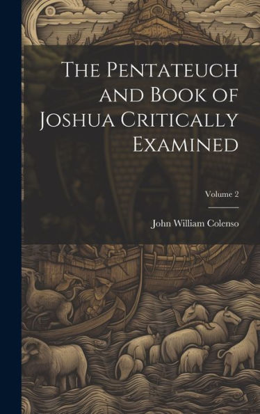 The Pentateuch And Book Of Joshua Critically Examined; Volume 2