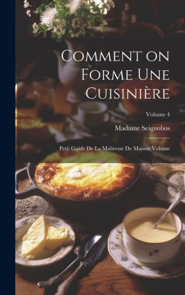 Comment On Forme Une Cuisinière: Petit Guide De La Maîtresse De Maison Volume; Volume 4 (French Edition) - 9781020781421