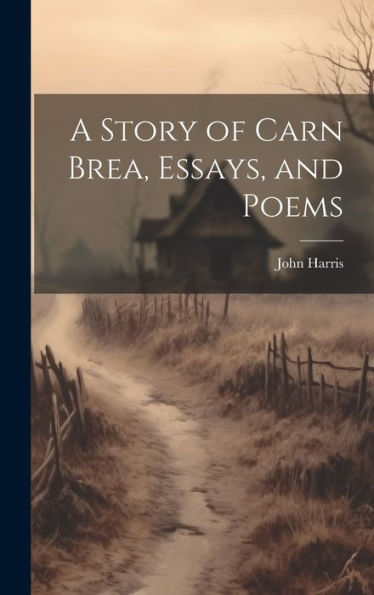 A Story Of Carn Brea, Essays, And Poems