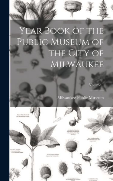 Year Book Of The Public Museum Of The City Of Milwaukee; Volume 1