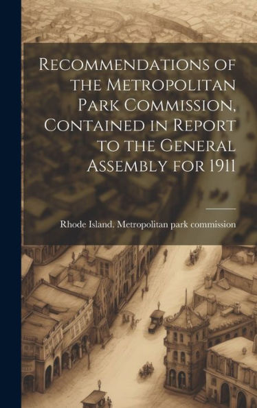Recommendations Of The Metropolitan Park Commission, Contained In Report To The General Assembly For 1911