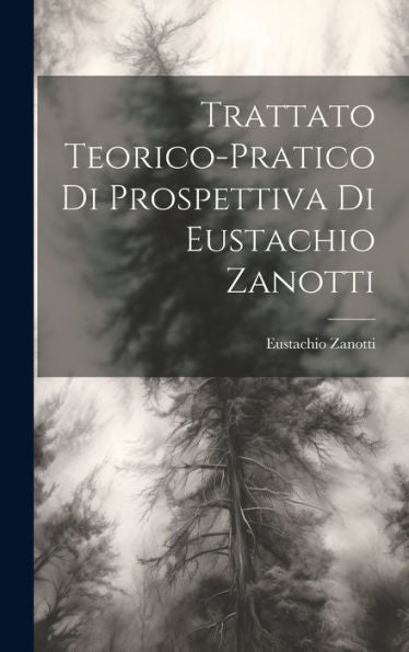 Trattato Teorico-Pratico Di Prospettiva Di Eustachio Zanotti (Italian Edition)