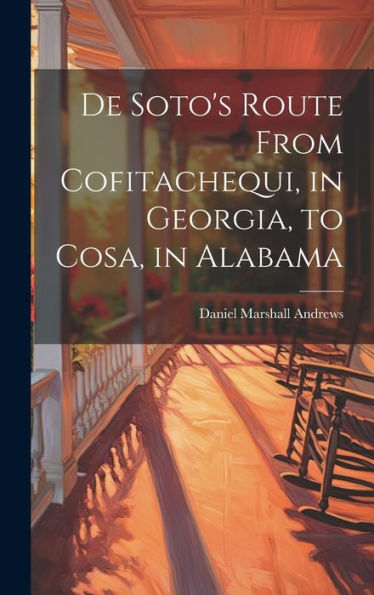 De Soto's Route From Cofitachequi, In Georgia, To Cosa, In Alabama