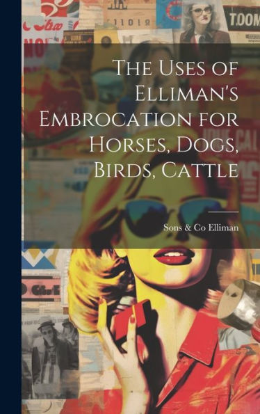 The Uses Of Elliman's Embrocation For Horses, Dogs, Birds, Cattle