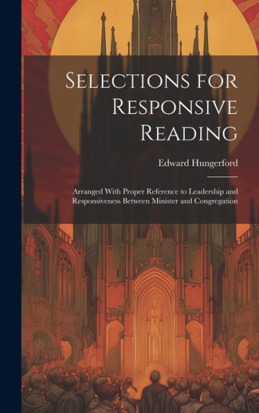 Selections For Responsive Reading: Arranged With Proper Reference To Leadership And Responsiveness Between Minister And Congregation - 9781020786419