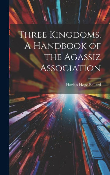 Three Kingdoms. A Handbook Of The Agassiz Association - 9781020786846