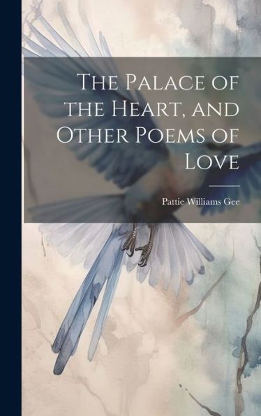 The Palace Of The Heart, And Other Poems Of Love - 9781020788734