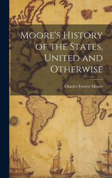 Moore's History Of The States, United And Otherwise - 9781020789601